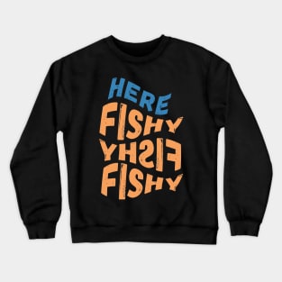 Here Fishy Fishy Fishy Crewneck Sweatshirt